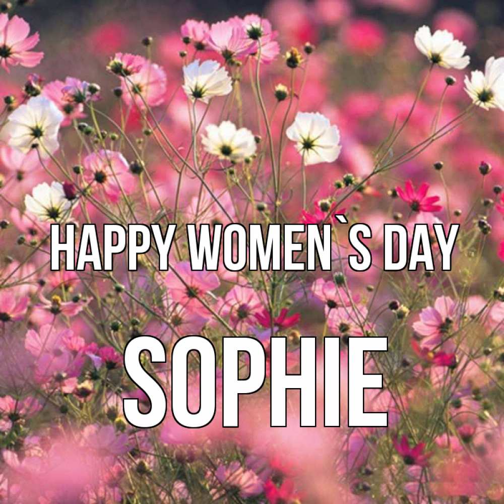 Greetings card с именем, Sophie happy women`s day красиво 1 Greetings with text for free download 